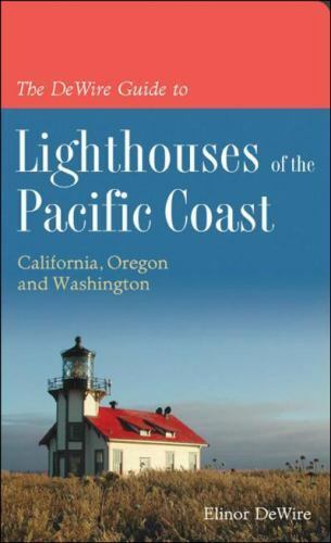 The DeWire Guide to Lighthouses of the Pacific Coast: California, Oregon and Washington