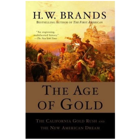 The Age of Gold: The California Gold Rush and the New American Dream