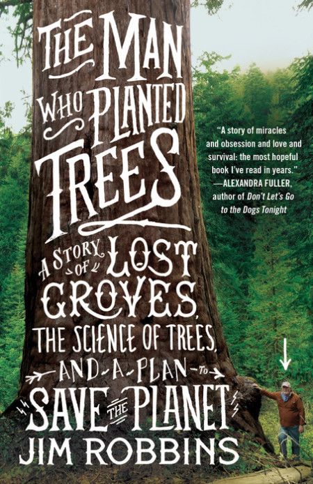 The Man Who Planted Trees: A Story of Lost Groves, the Science of Trees, and a Plan to Save the Planet